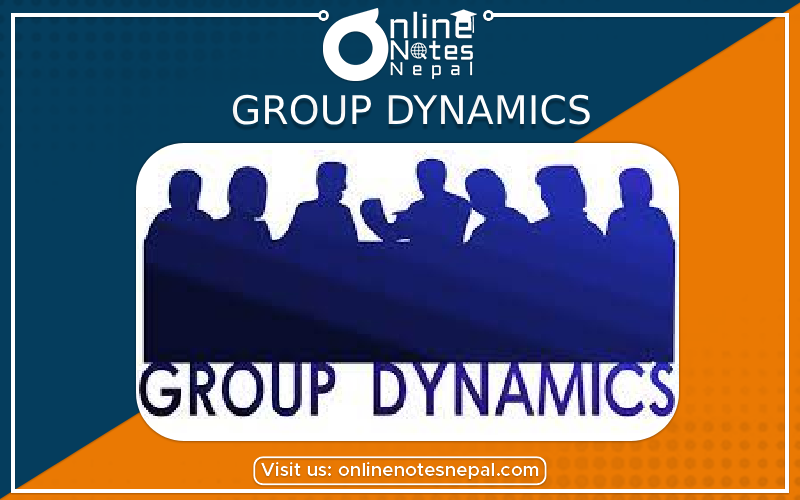Group dynamics – definition and importance,  types of groups, group formation, group development, group composition
