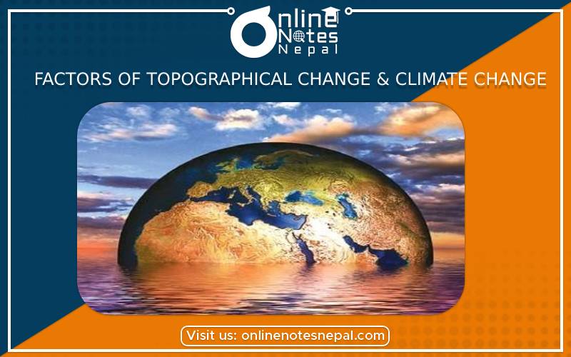 Factors of Topographical Change & Climate Change in Grade 7 Social Studies, reference notes