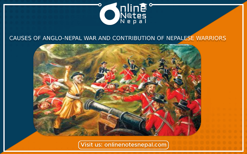Causes of Anglo-Nepal War and Contribution of Nepalese Warriors